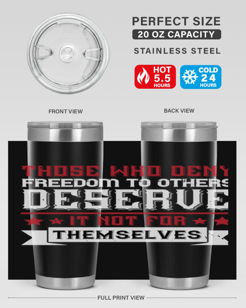 Those who deny freedom to others deserve it not for themselves Style 194#- Fourt Of July- Tumbler