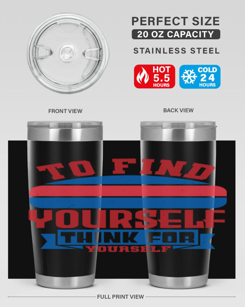 To find yourself think for yourself Style 47#- Fourt Of July- Tumbler
