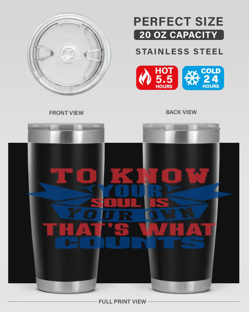 To know your soul is your own Style 49#- Fourt Of July- Tumbler