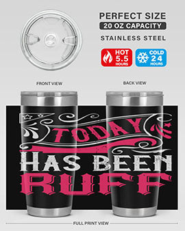 Today Has Been Ruff Style 14#- dog- Tumbler