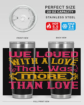 We loved with a love that was more than love Style 12#- dog- Tumbler