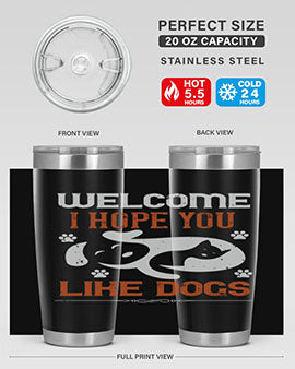 Welcome I Hope You Like Dogs Style 143#- dog- Tumbler