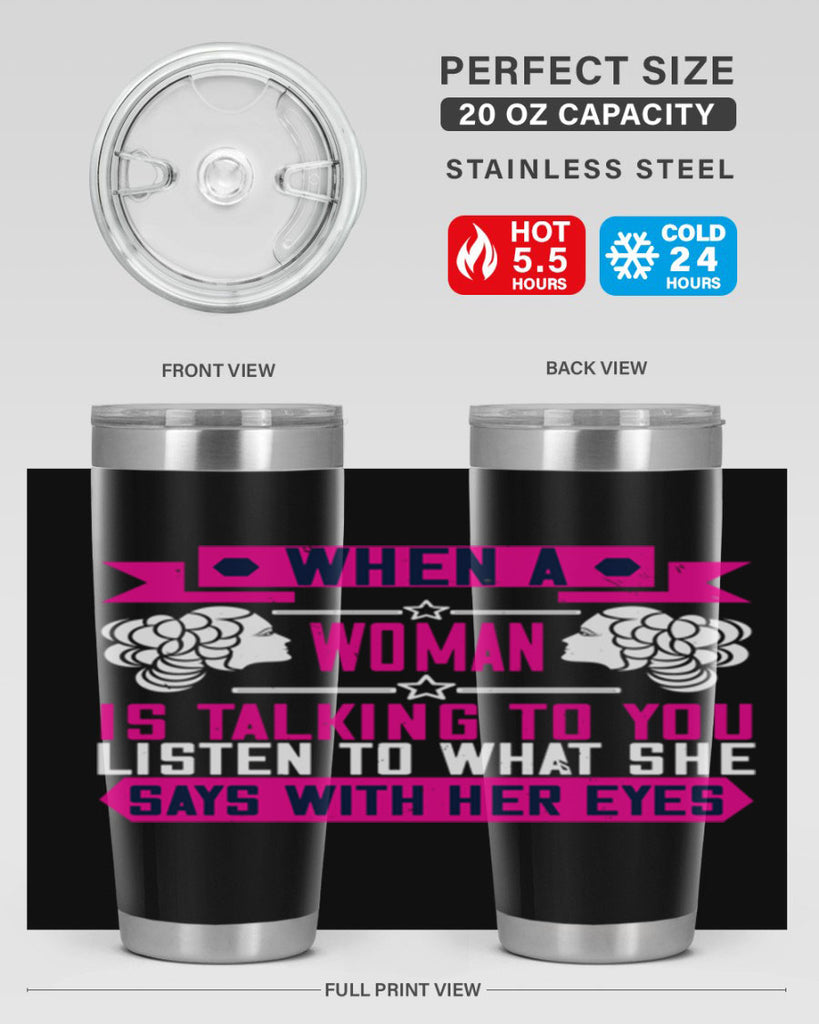 When a woman is talking to you listen to what she says with her eyes Style 21#- womens day- Tumbler