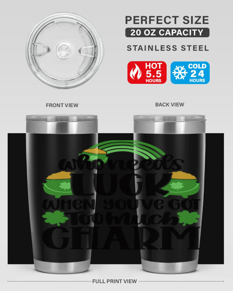 Who Needs Lucy Whem Youve Got Too Much Charm Style 13#- St Patricks Day- Tumbler