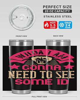 Whoa I’m Gonna Need To See Some ID Style 8#- dog- Tumbler