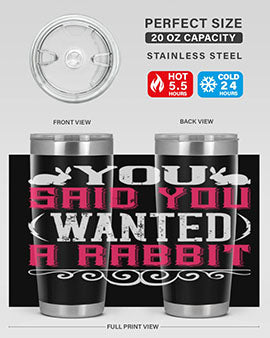 You Said You Wanted A Rabbit Style 5#- dog- Tumbler