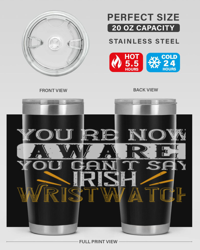 Youre now aware you cant say Irish Wristwatch Style 4#- St Patricks Day- Tumbler