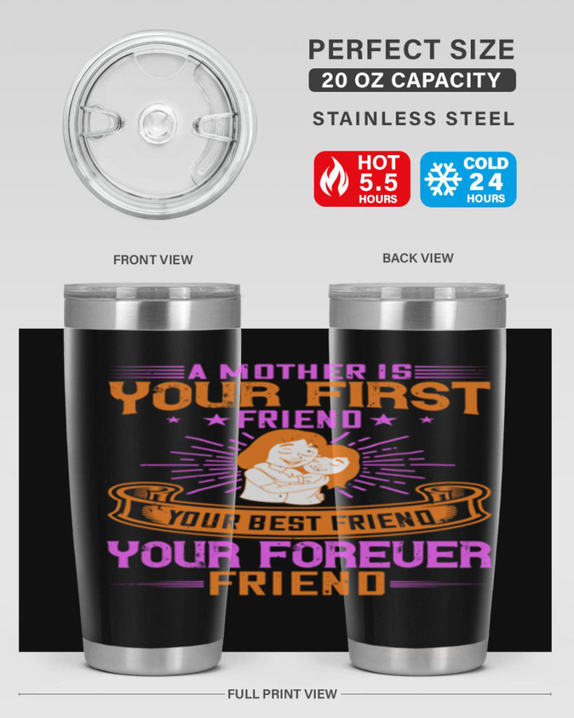 a mother is your first friend your best friend your forever friend 240#- mom- Tumbler