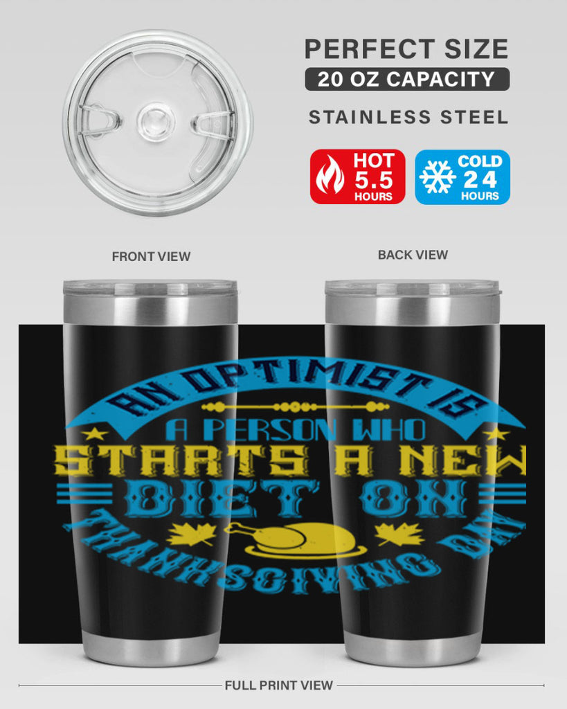 an optimist is a person who starts a new diet on thanksgiving day 50#- thanksgiving- Tumbler