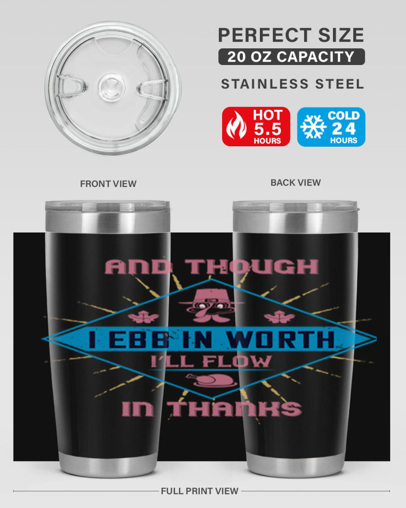 and though i ebb in worth i’ll flow in thanks 49#- thanksgiving- Tumbler