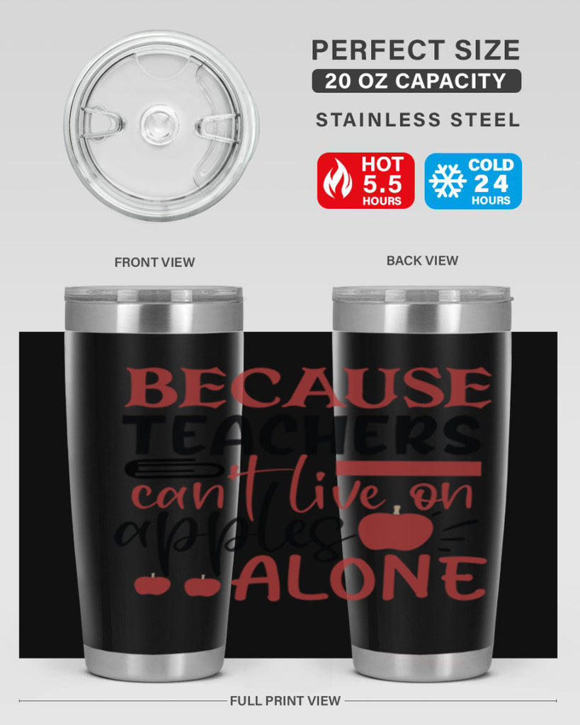 because teachers cant live on apples alone Style 121#- teacher- tumbler