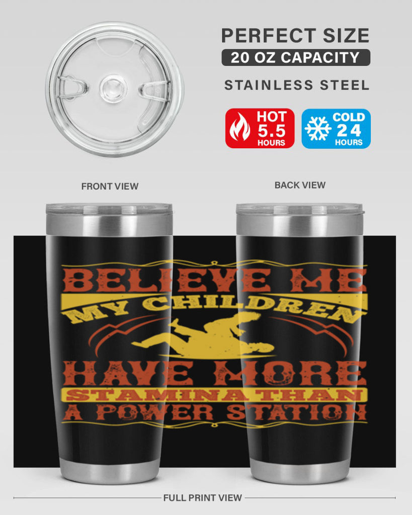 believe me my children have more stamina than a power station 3#- Parents Day- Tumbler