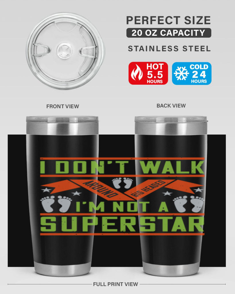 i dont walk around big headed im not a superstar 77#- walking- Tumbler