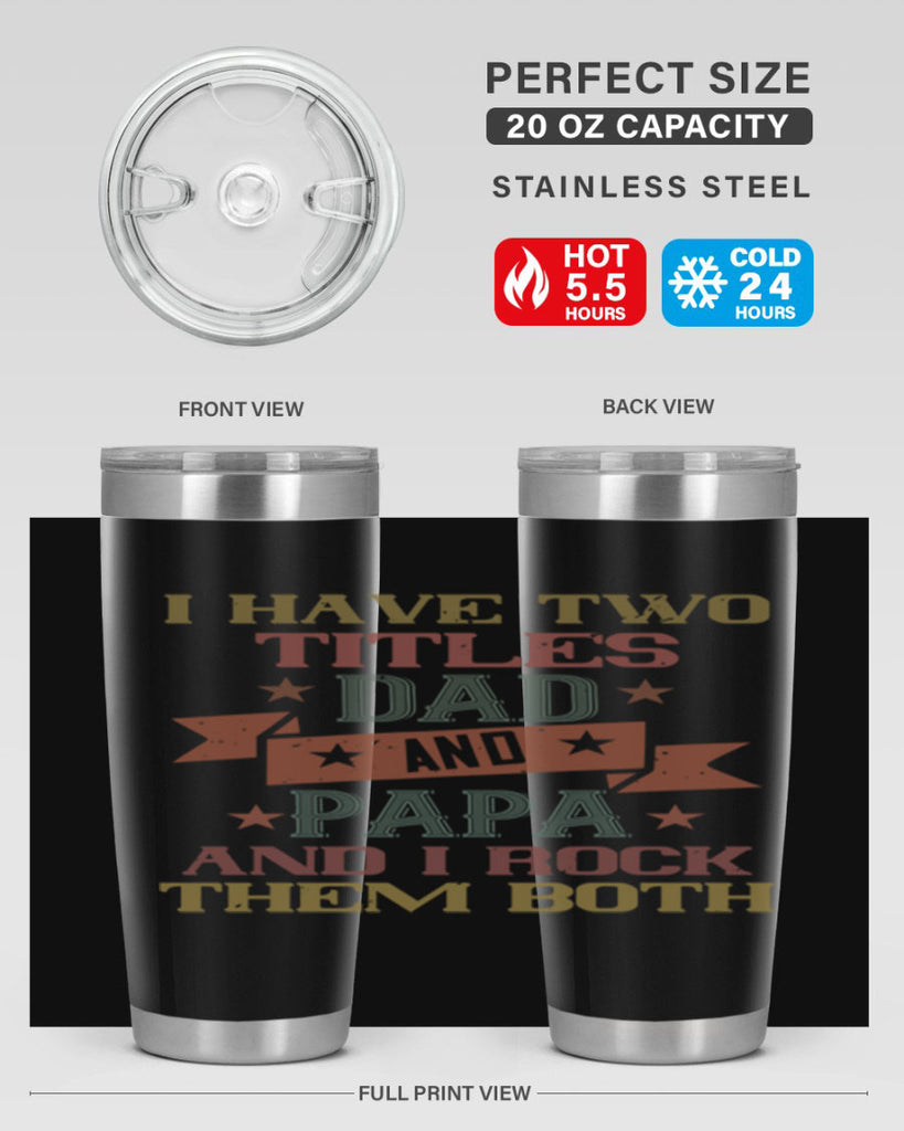 i have two titles dad and papa and i rock 40#- grandpa - papa- Tumbler