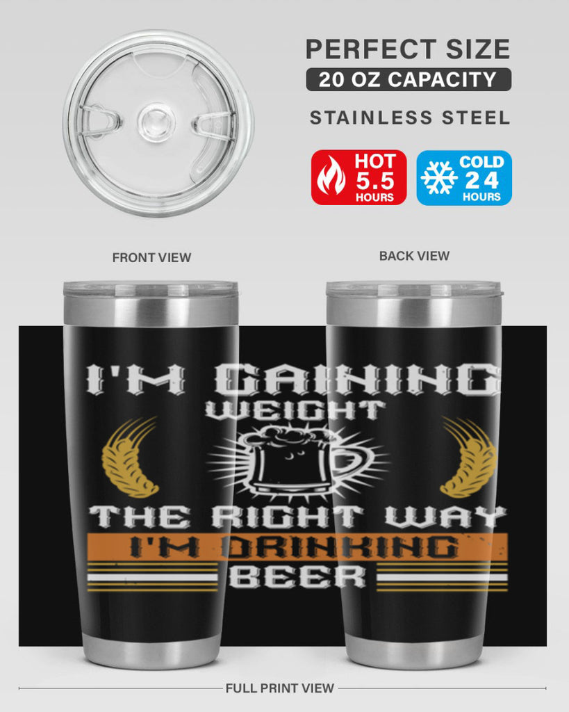 im gaining weight the right way im drinking beer 71#- beer- Tumbler