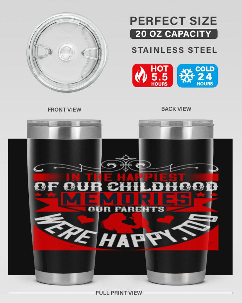 in the happiest of our childhood memories our parents were happy too 45#- Parents Day- Tumbler
