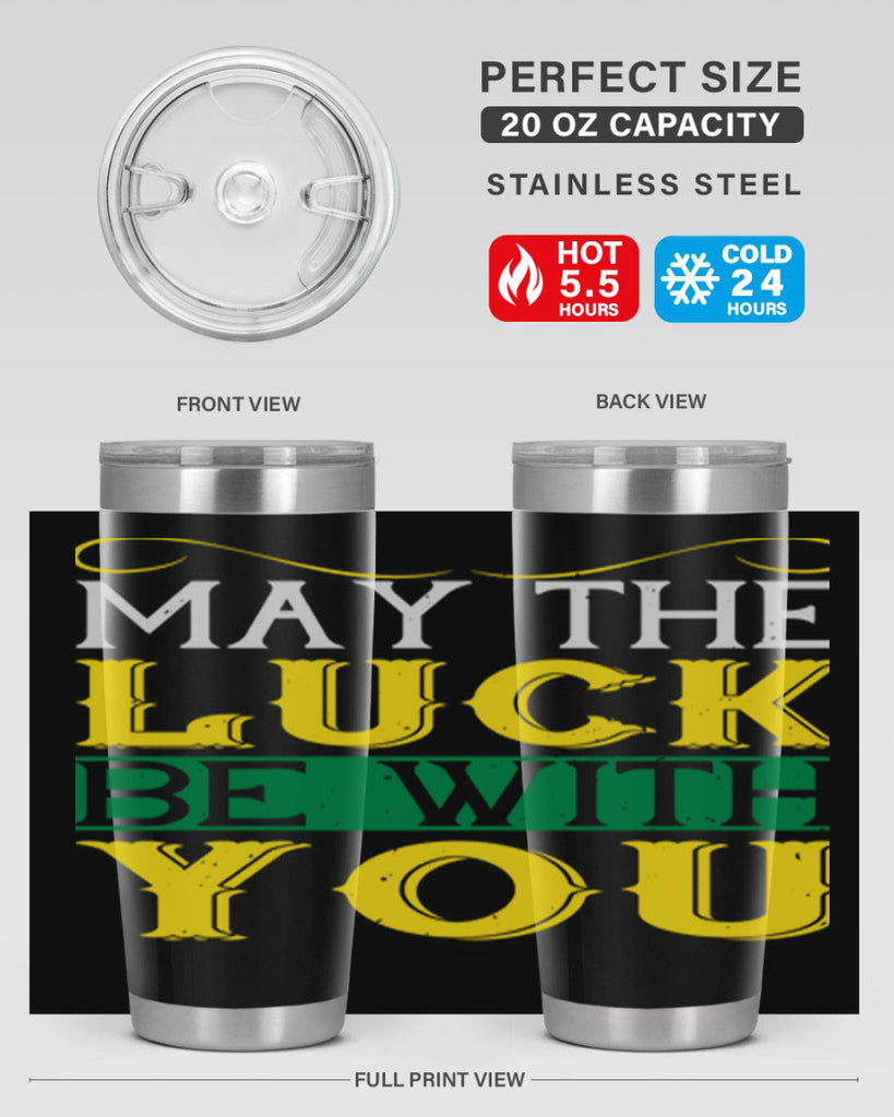 may the luck be with you Style 116#- St Patricks Day- Tumbler
