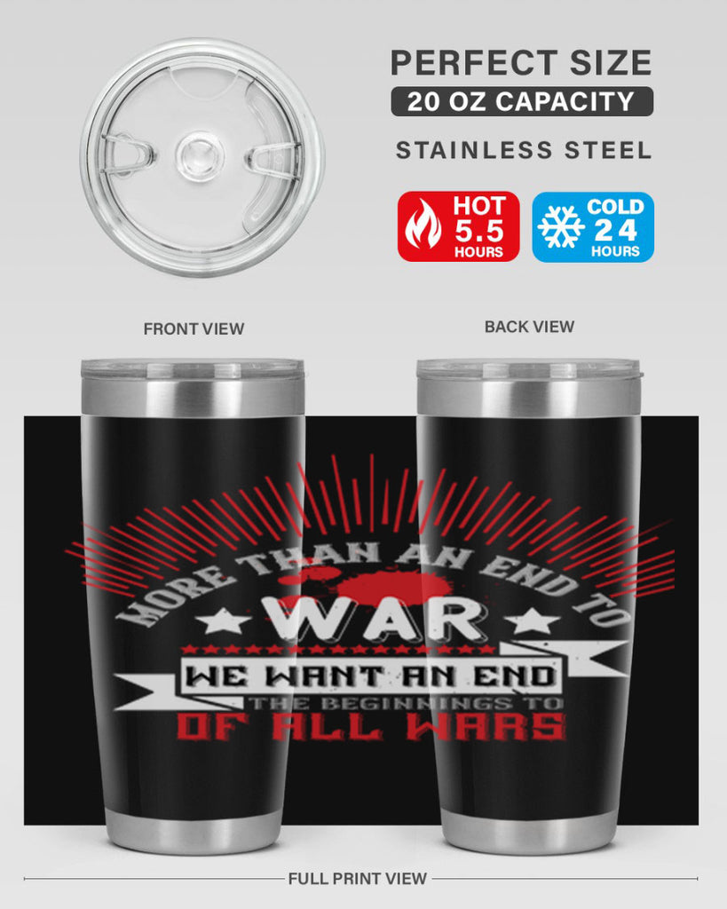 more than an end to war we want an end to the beginnings of all wars 46#- Veterns Day- Tumbler