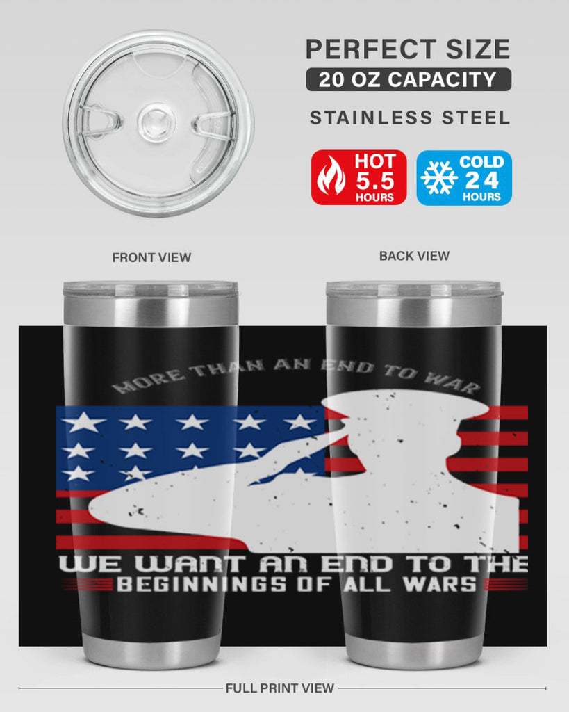 more than an end to war we want an end to the beginnings of all wars 98#- Veterns Day- Tumbler