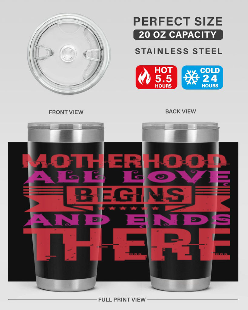 motherhood all love begins and ends there 42#- mothers day- Tumbler