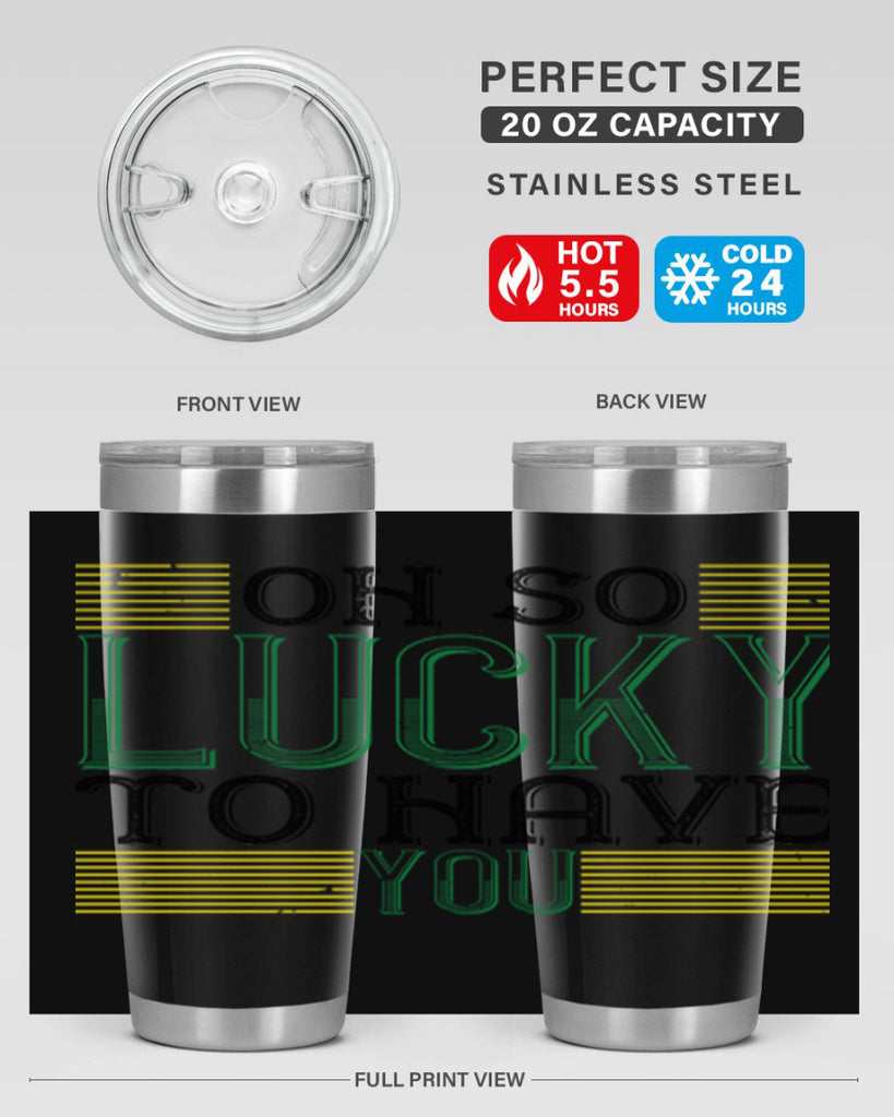 oh so lucky to have you Style 108#- St Patricks Day- Tumbler