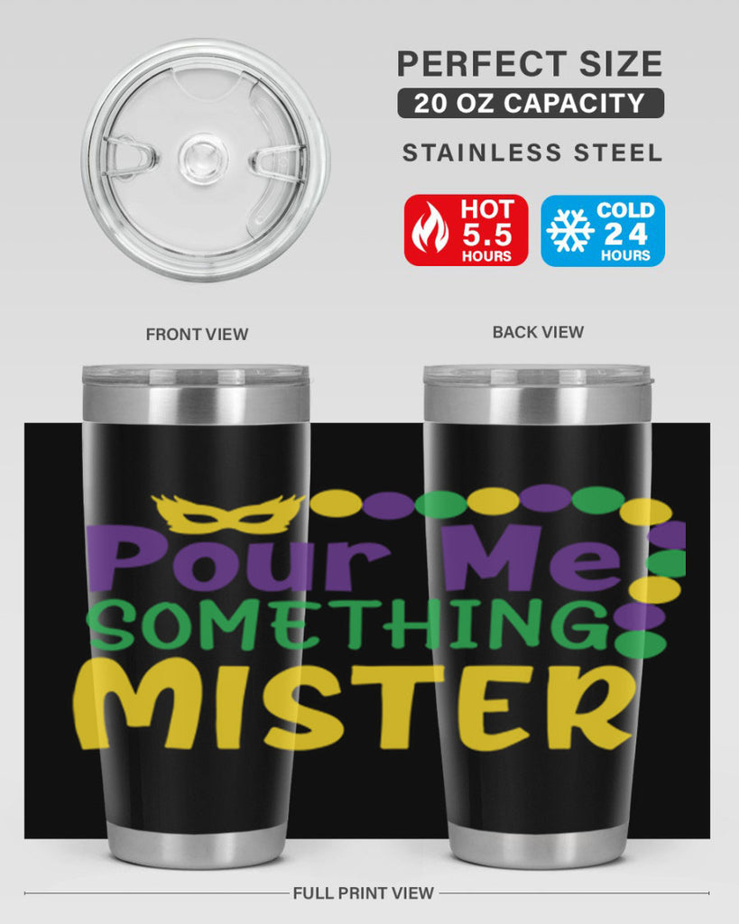 pour me something mister 75#- mardi gras- Tumbler