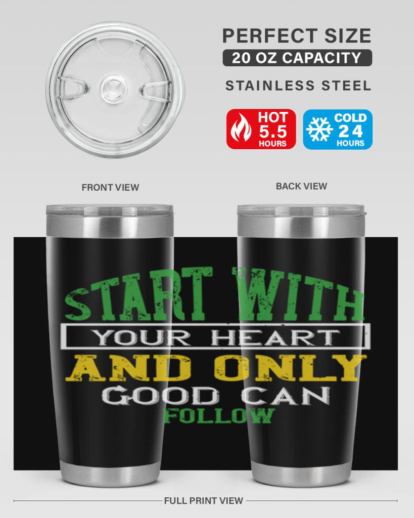 start with your heart and only good can follow 23#- vegan- Tumbler