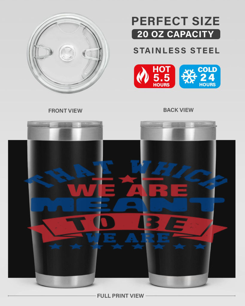 that which we are meant to be Style 39#- Fourt Of July- Tumbler