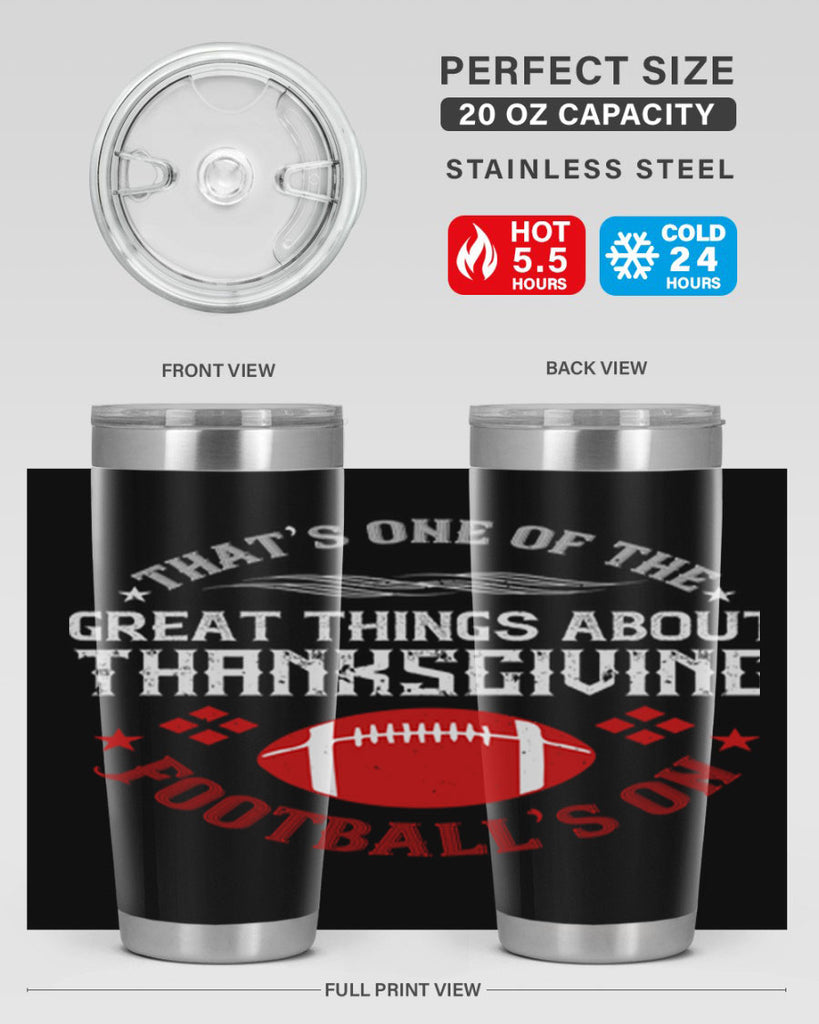 that’s one of the great things about thanksgiving football’s on 5#- thanksgiving- Tumbler