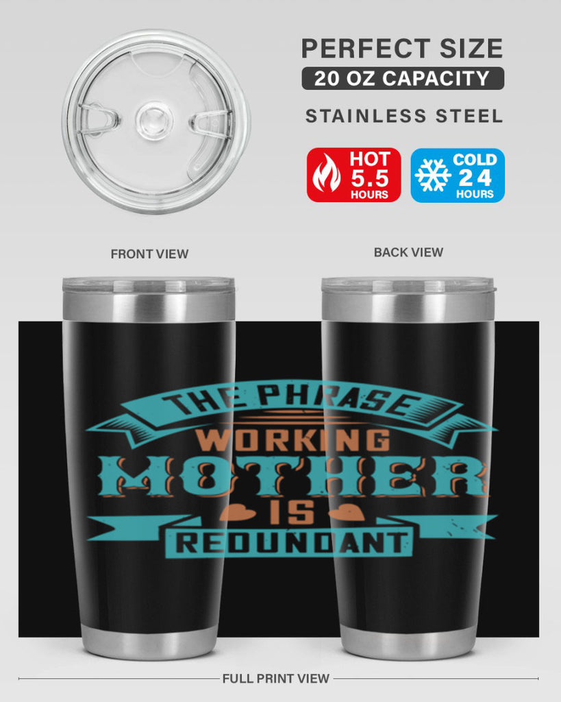 the phrase ’working mother’ is redundant 47#- mom- Tumbler