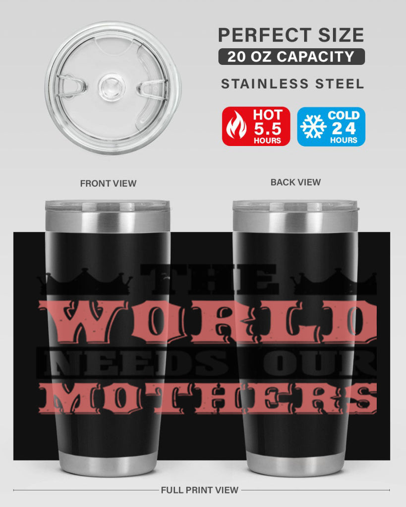 the world needs our mothers 18#- mothers day- Tumbler