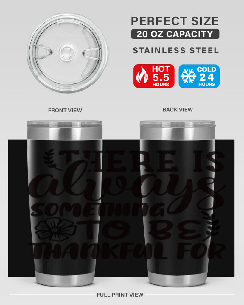 there is always something to be thankful for 51#- thanksgiving- Tumbler