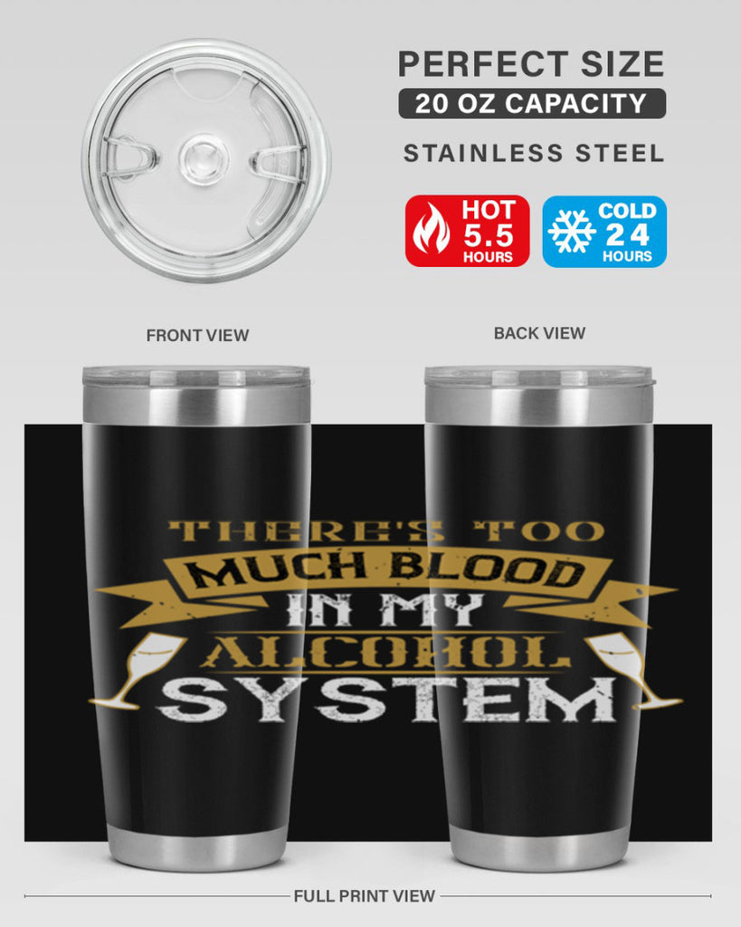 theres too much blood in my alcohol system 24#- drinking- Tumbler