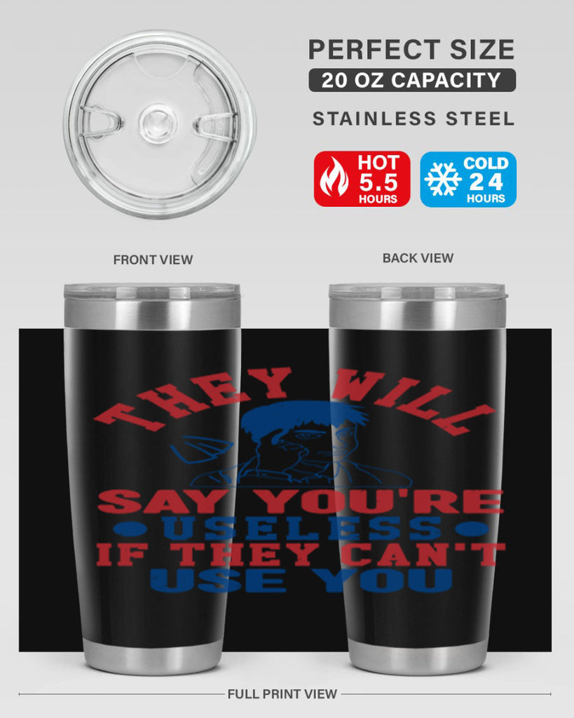 they will say youre useless Style 45#- Fourt Of July- Tumbler
