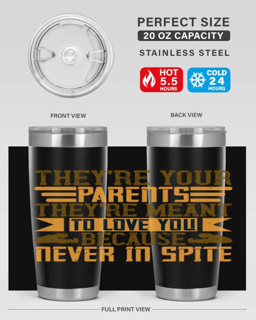 they’re your parents they’re meant to love you because never in spite 13#- Parents Day- Tumbler