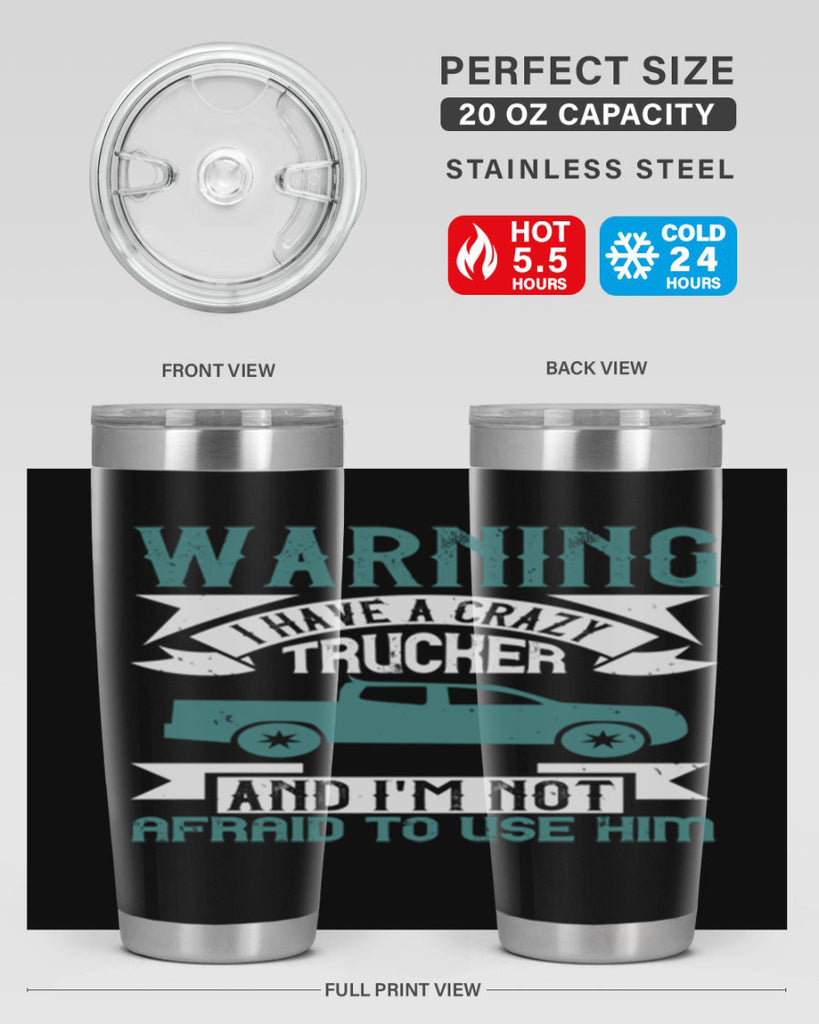 warning i have a crazy trucker and im not afraid to use him Style 9#- truck driver- tumbler
