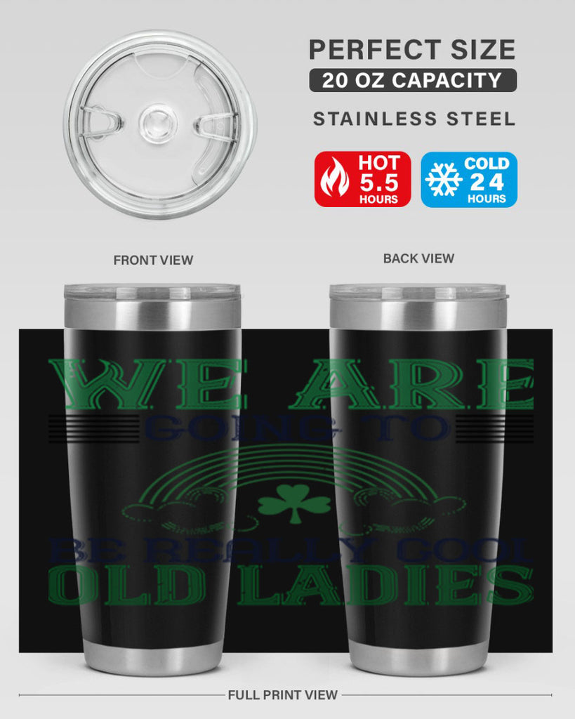 we are going to be really cool old ladies Style 7#- St Patricks Day- Tumbler