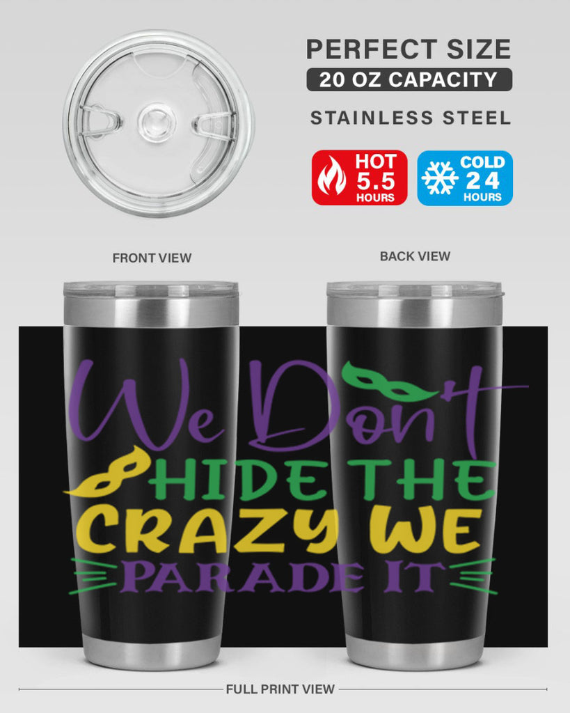 we dont hide the crazy we parade it 72#- mardi gras- Tumbler