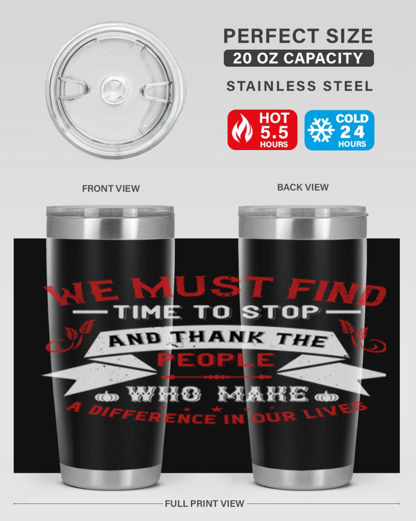 we must find time to stop and thank the people who make a difference in our lives 1#- thanksgiving- Tumbler