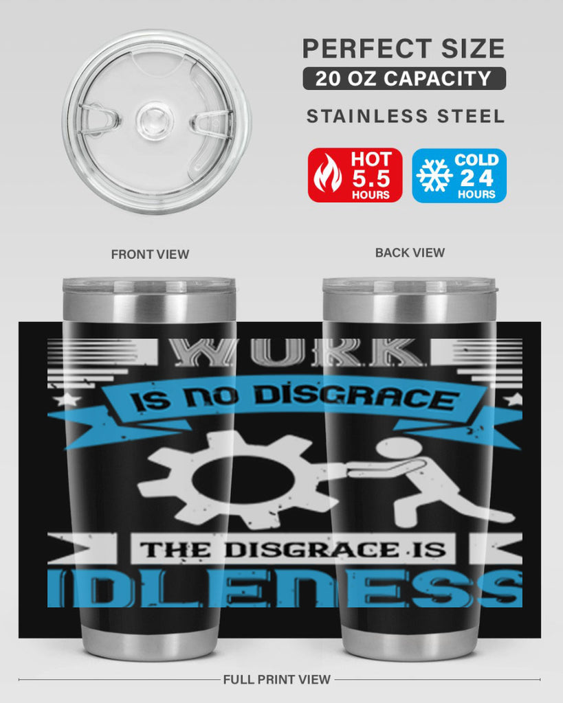 work is no disgrace the disgrace is idleness 17#- labor day- Tumbler