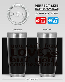 you cant buy love but you can rescue it Style 54#- dog- Tumbler