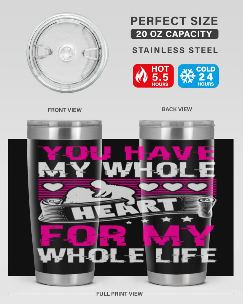 you have my whole heart for my whole life 10#- mothers day- Tumbler