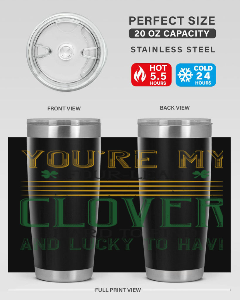 you’re my fourleaf clover hard to find and lucky to have Style 1#- St Patricks Day- Tumbler