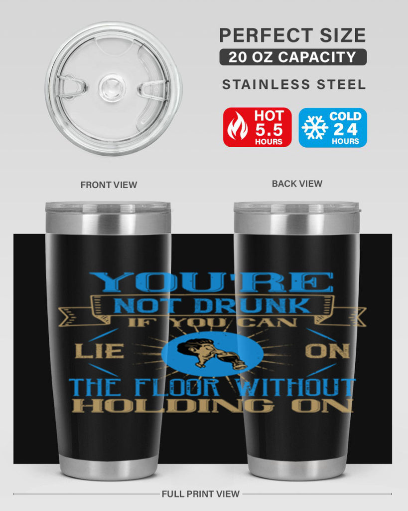 youre not drunk if you can lie on the floor without holding on 13#- drinking- Tumbler