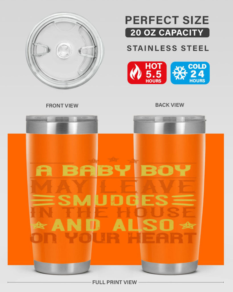 A baby boy may leave smudges in the house and also on your heart Style 150#- baby- tumbler