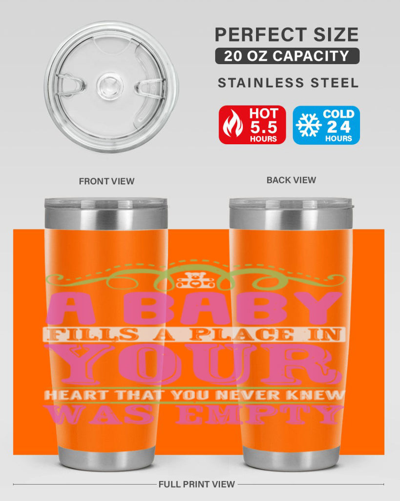 A baby fills A place in Your Heart that you never knew was empty Style 294#- baby- tumbler