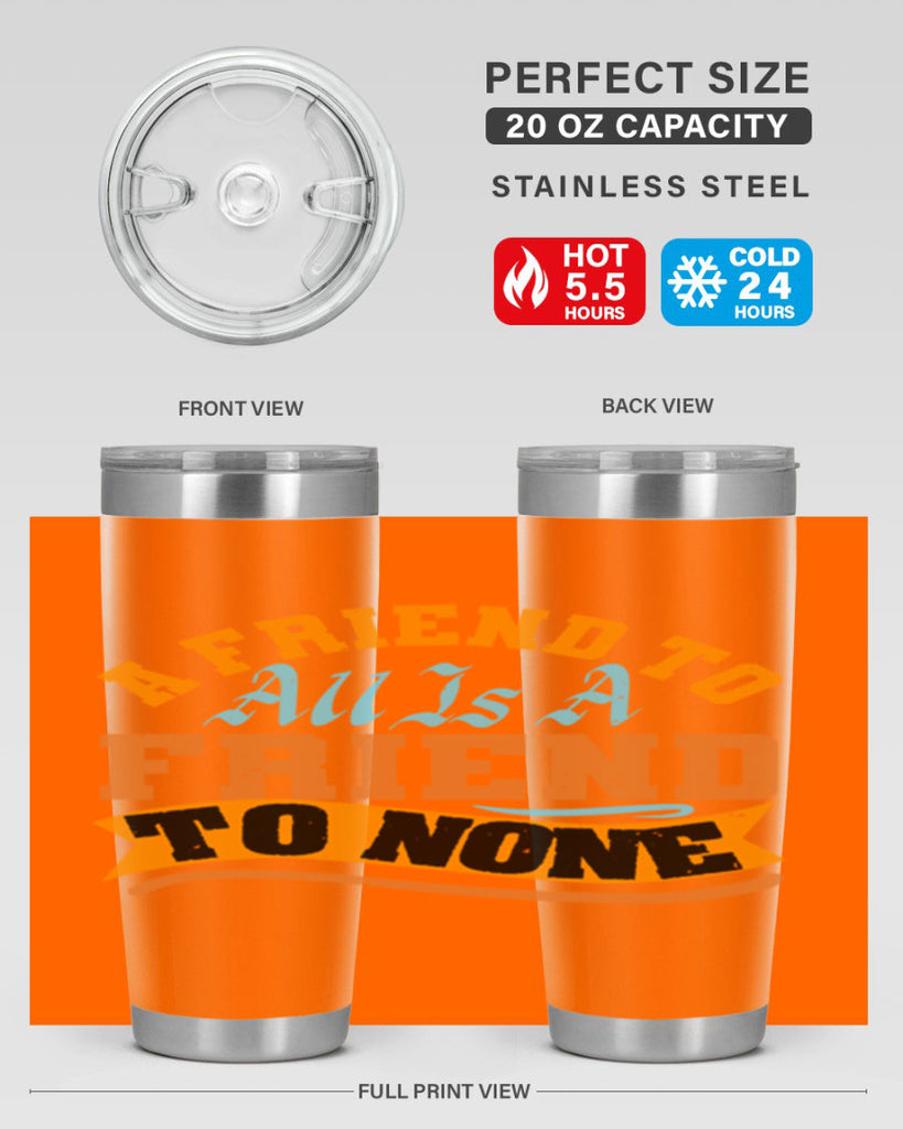 A friend to all is a friend to none Style 112#- Best Friend- Tumbler