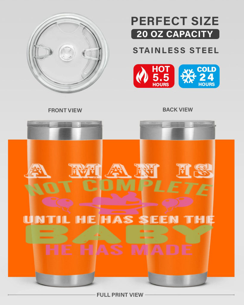A man is not complete until he has seen the baby Style 155#- baby- tumbler