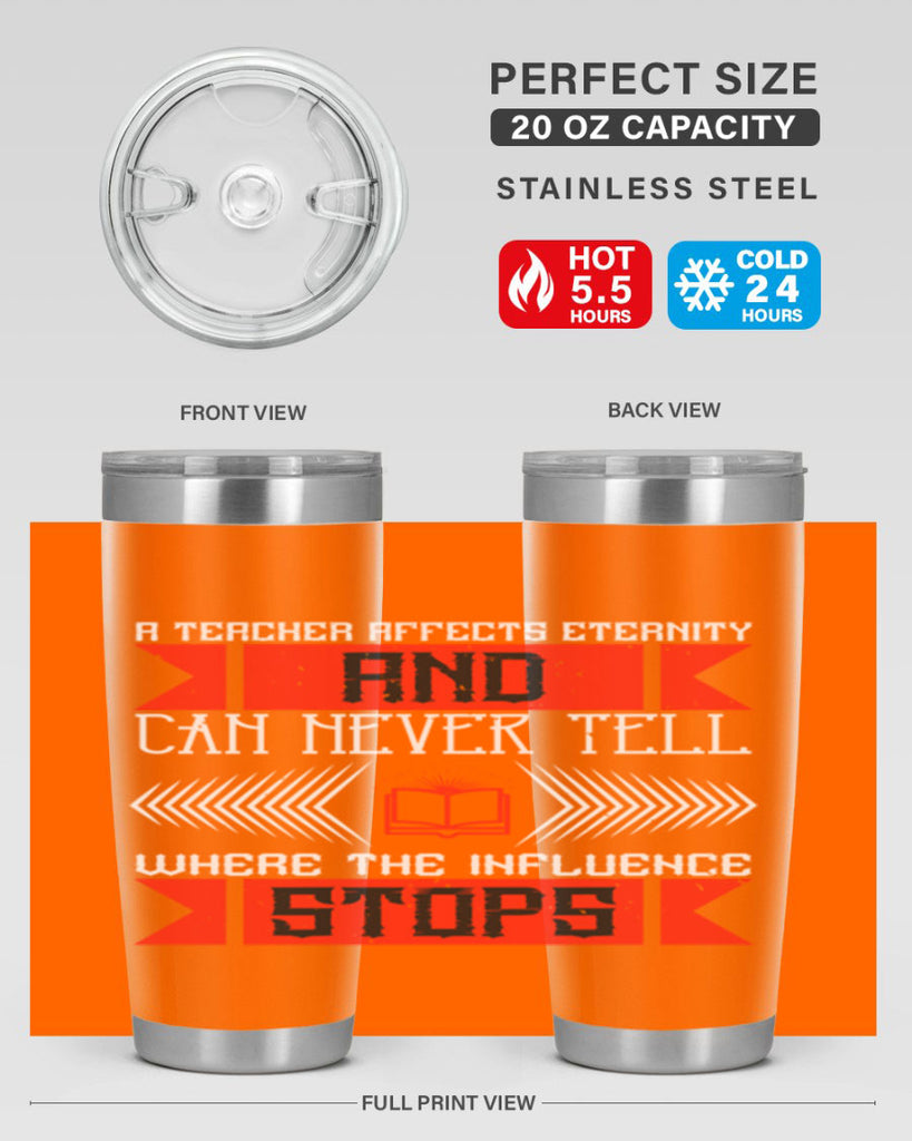 A teacher affects eternity and can never tell where the influence stops Style 110#- teacher- tumbler