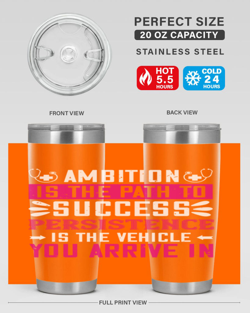 Ambition is the path to success persistence is the vehicle you arrive in Style 230#- nurse- tumbler